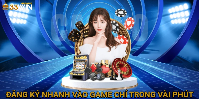 Đăng ký nhanh - Vào game chỉ trong vài phút
