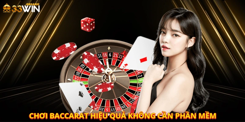 Chơi baccarat hiệu quả không cần phần mềm