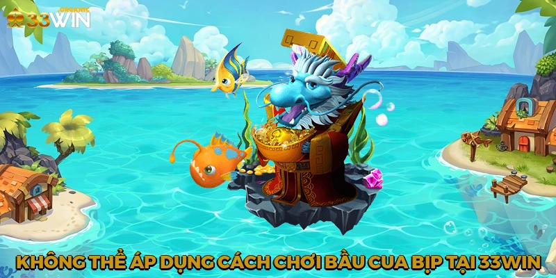 Không thể áp dụng cách chơi bầu cua bịp tại 33win