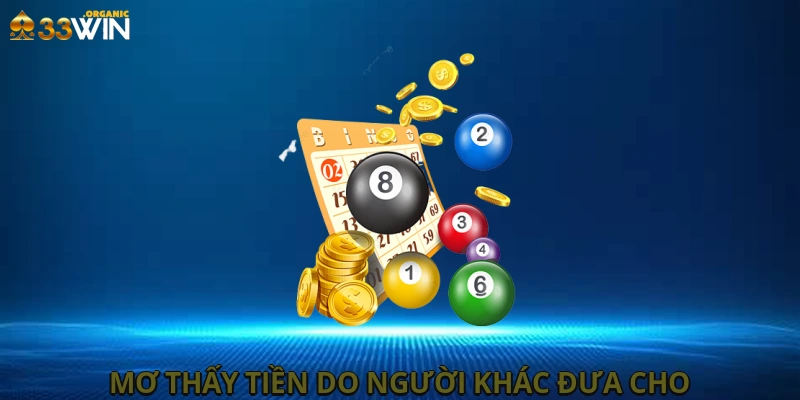 Mơ thấy tiền do người khác đưa cho