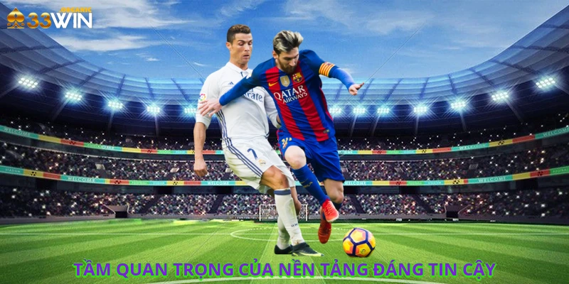 Tầm quan trọng của nền tảng đáng tin cậy